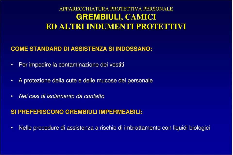 della cute e delle mucose del personale Nei casi di isolamento da contatto SI PREFERISCONO