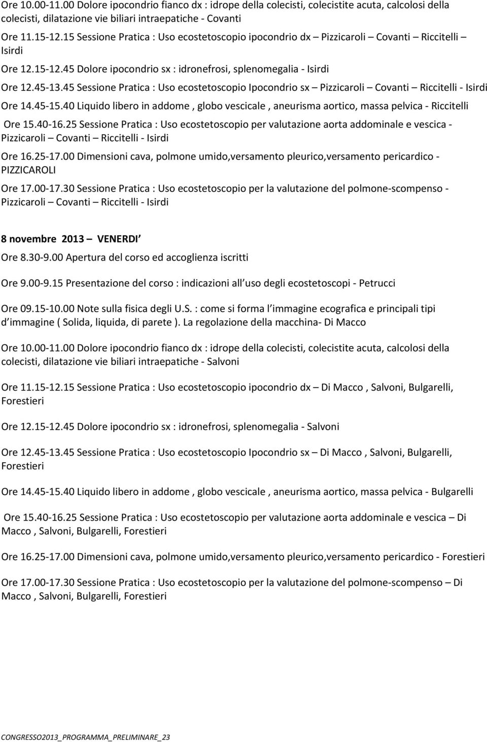45 Sessione Pratica : Uso ecostetoscopio Ipocondrio sx Pizzicaroli Covanti Riccitelli Isirdi Ore 14.45 15.