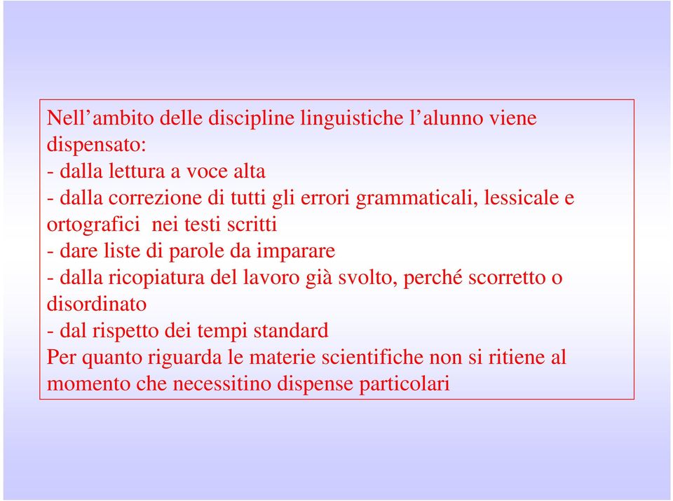 da imparare - dalla ricopiatura del lavoro già svolto, perché scorretto o disordinato - dal rispetto dei tempi