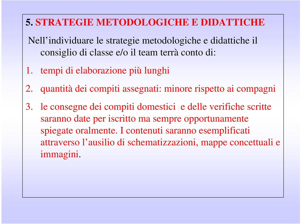 quantità dei compiti assegnati: minore rispetto ai compagni 3.