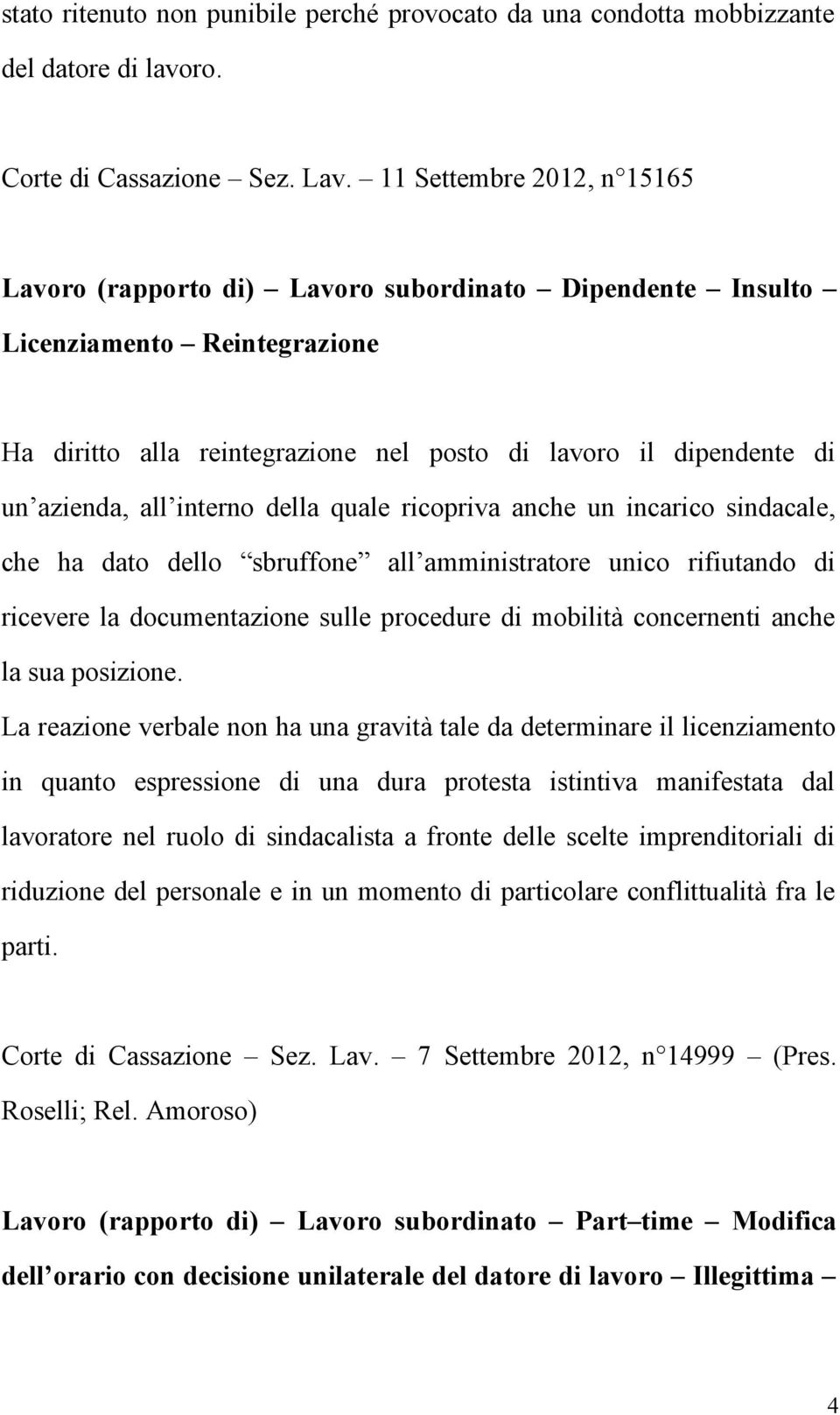 interno della quale ricopriva anche un incarico sindacale, che ha dato dello sbruffone all amministratore unico rifiutando di ricevere la documentazione sulle procedure di mobilità concernenti anche