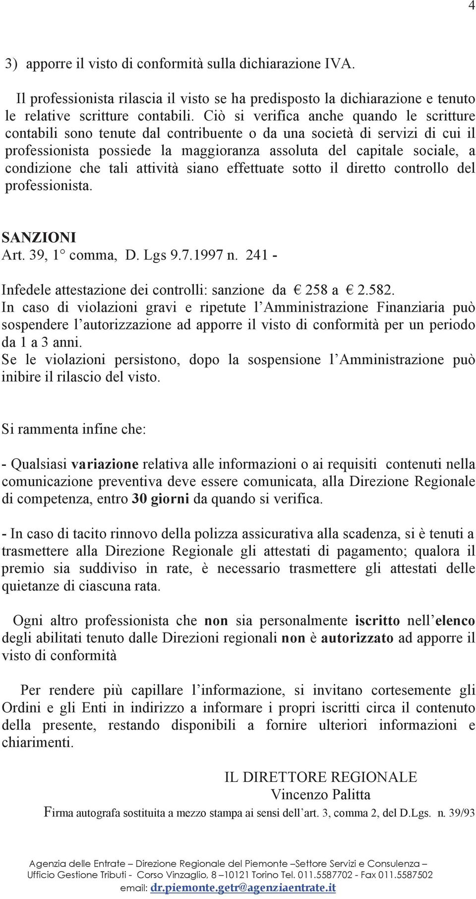 condizione che tali attività siano effettuate sotto il diretto controllo del professionista. SANZIONI Art. 39, 1 comma, D. Lgs 9.7.1997 n.
