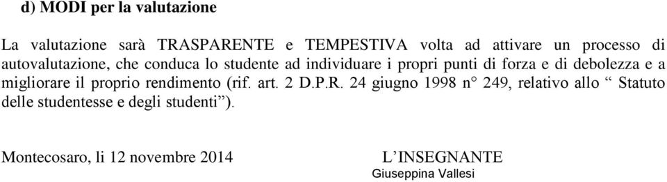 debolezza e a migliorare il proprio rendimento (rif. art. 2 D.P.R.