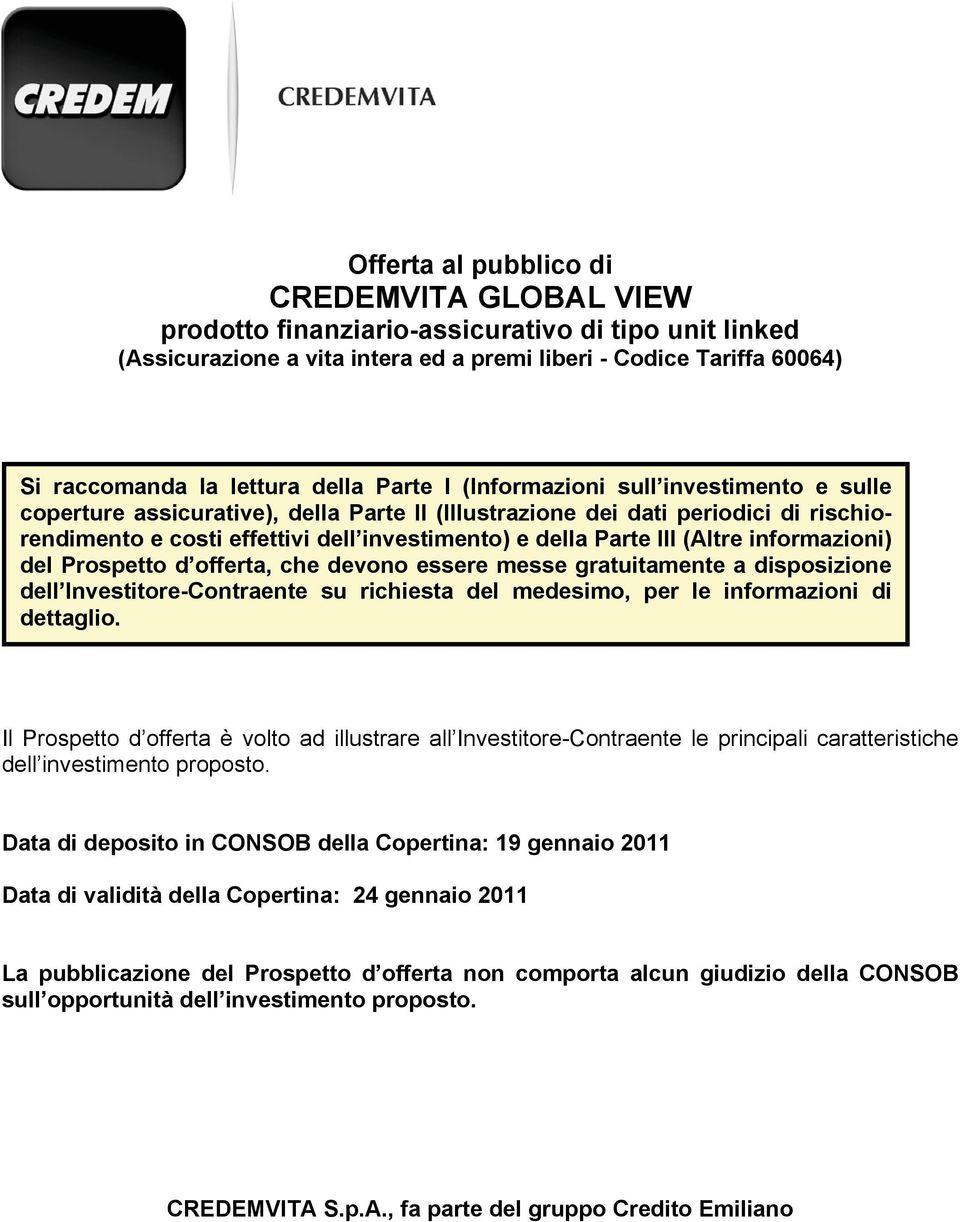 III (Altre informazioni) del Prospetto d offerta, che devono essere messe gratuitamente a disposizione dell Investitore-Contraente su richiesta del medesimo, per le informazioni di dettaglio.