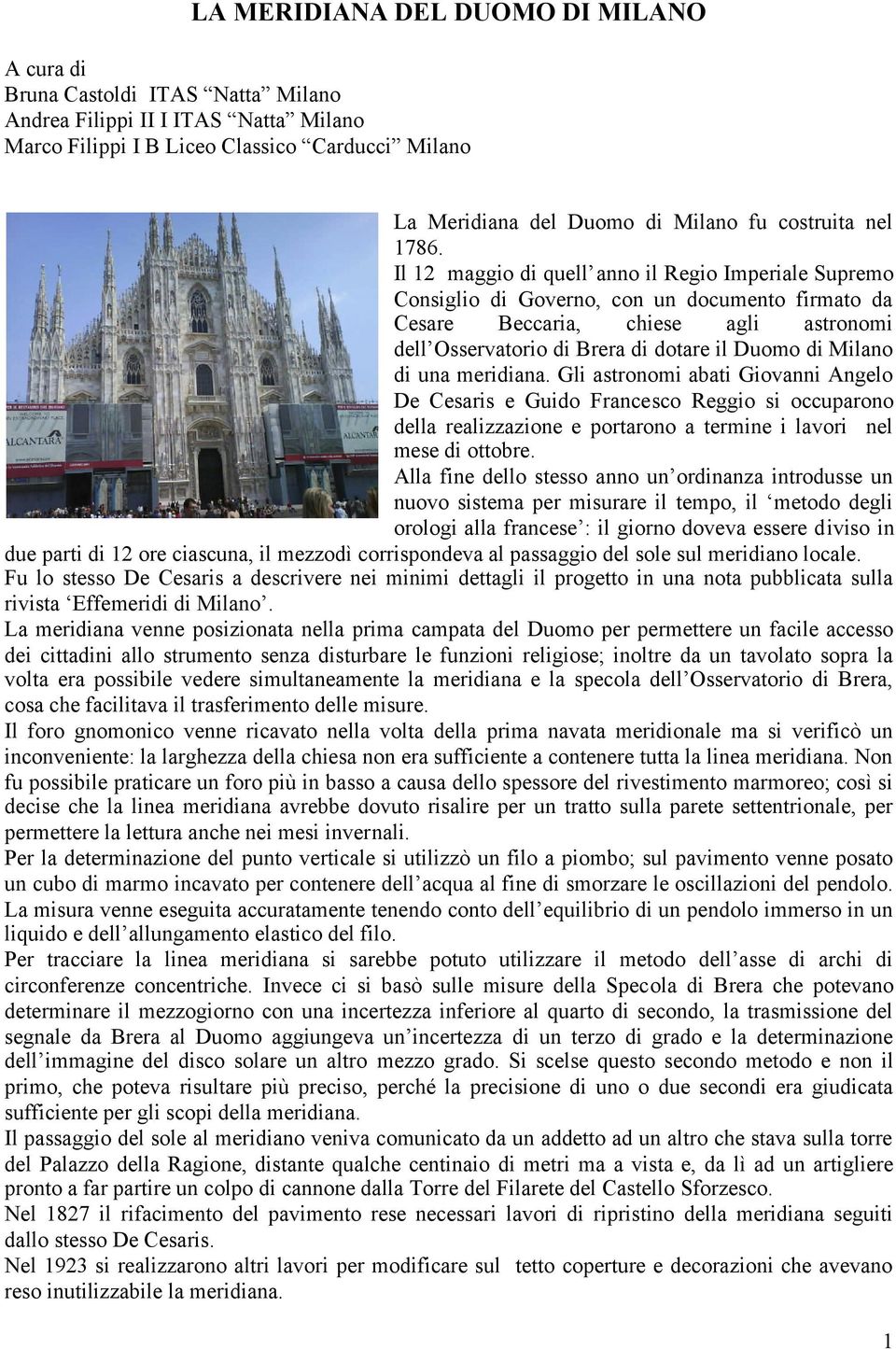 Il 12 maggio di quell anno il Regio Imperiale Supremo Consiglio di Governo, con un documento firmato da Cesare Beccaria, chiese agli astronomi dell Osservatorio di Brera di dotare il Duomo di Milano