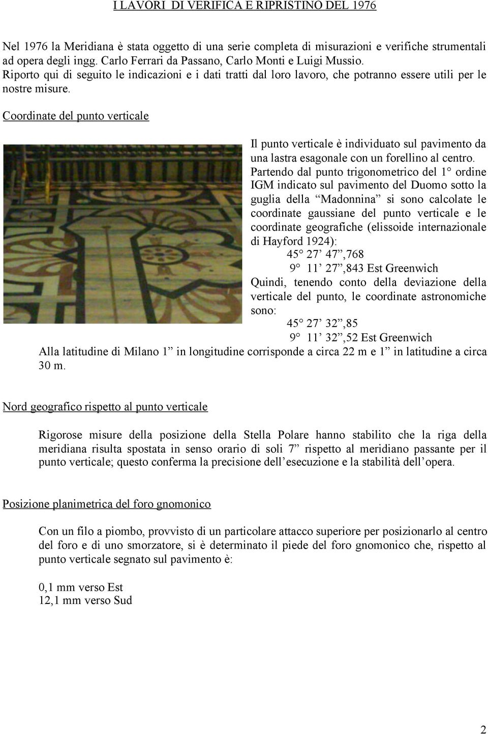 Coordinate del punto verticale Il punto verticale è individuato sul pavimento da una lastra esagonale con un forellino al centro.