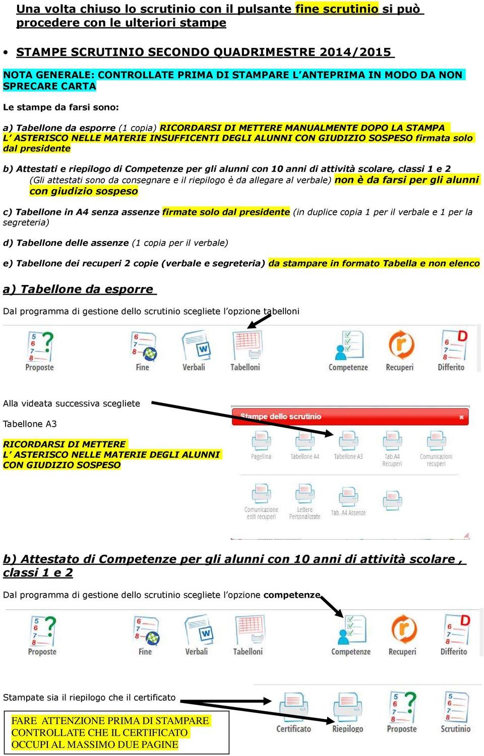 CON GIUDIZIO SOSPESO firmata solo dal presidente b) Attestati e riepilogo di Competenze per gli alunni con 10 anni di attività scolare, classi 1 e 2 (Gli attestati sono da consegnare e il riepilogo è