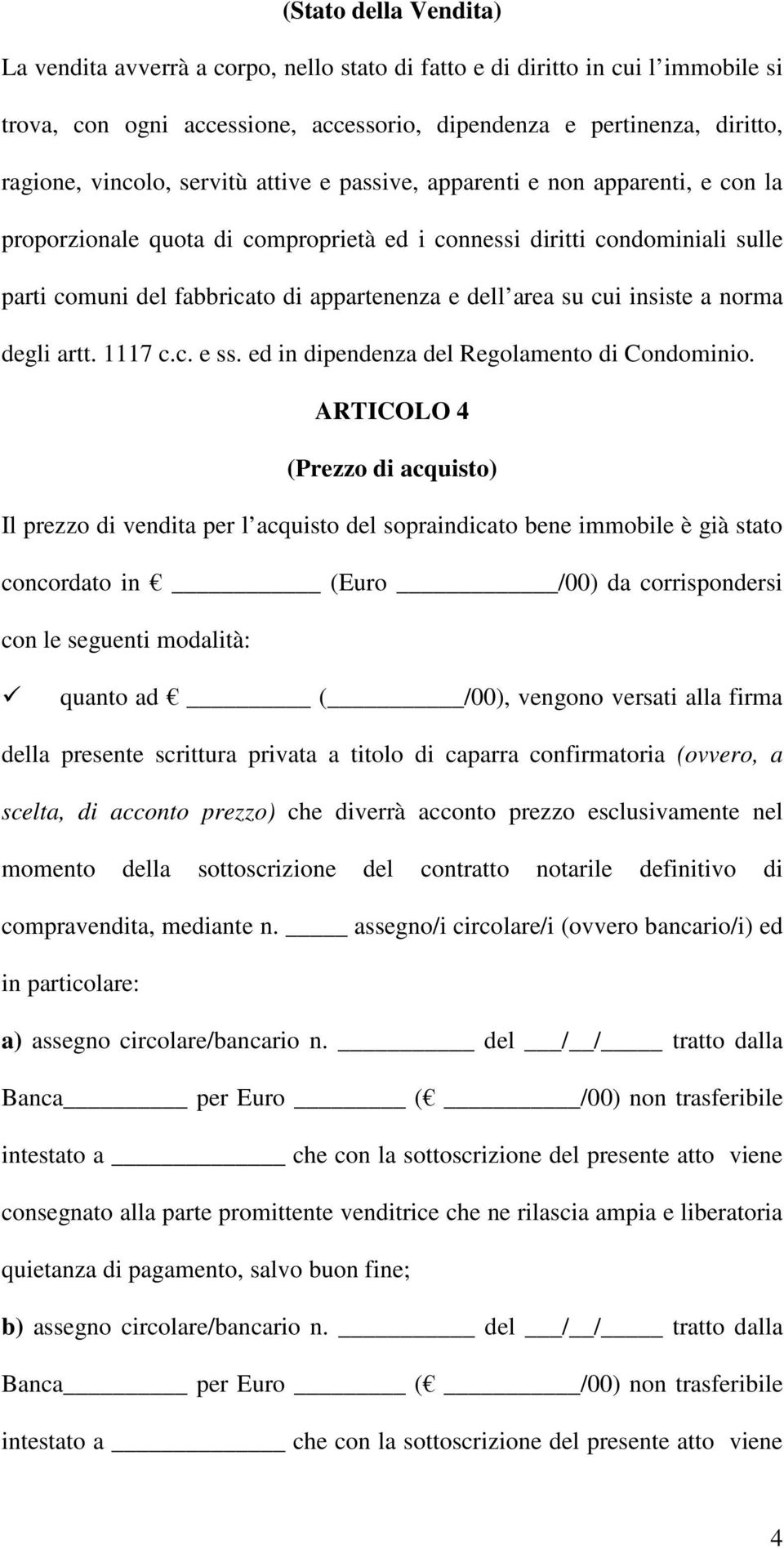 cui insiste a norma degli artt. 1117 c.c. e ss. ed in dipendenza del Regolamento di Condominio.