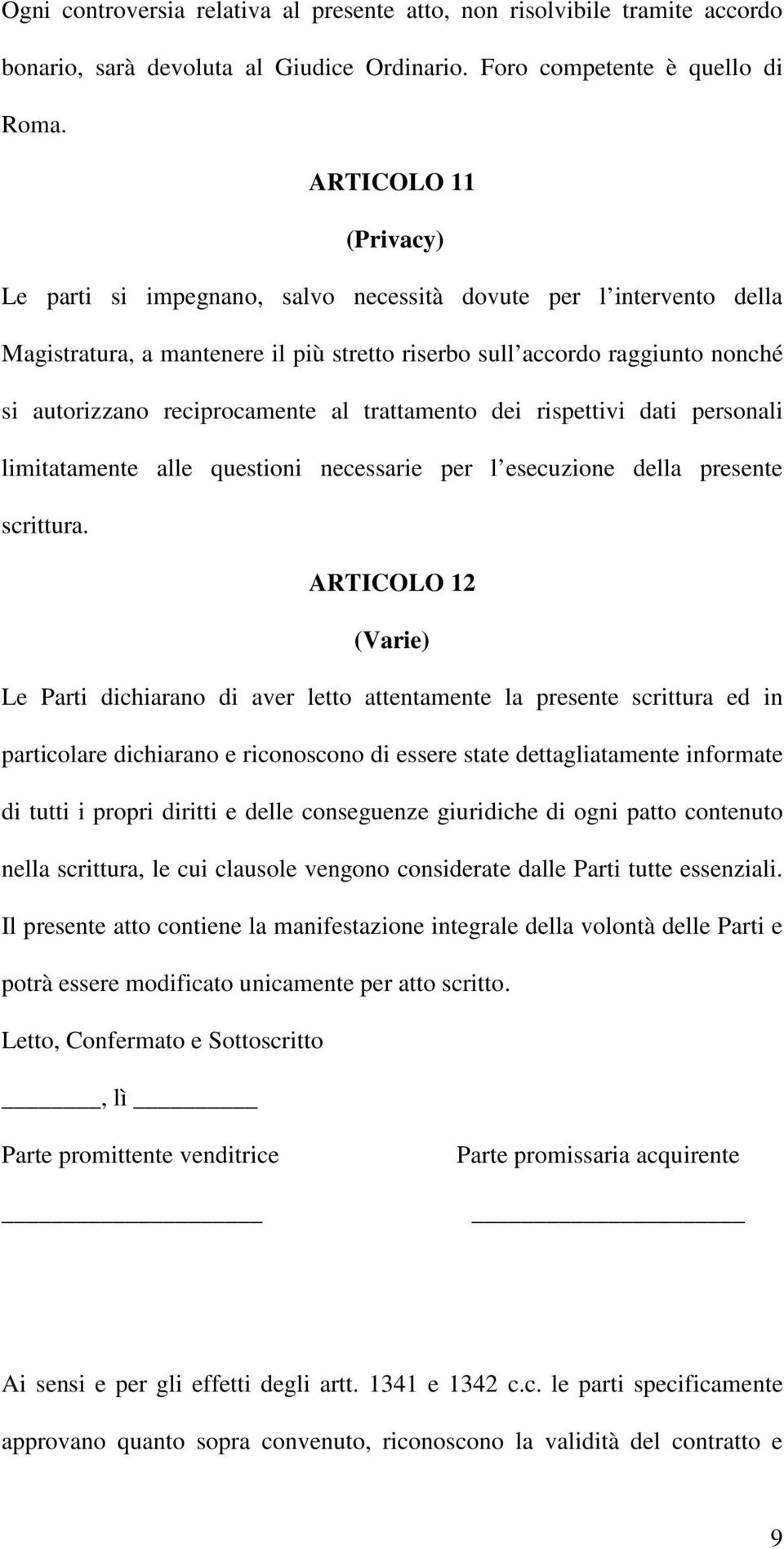 al trattamento dei rispettivi dati personali limitatamente alle questioni necessarie per l esecuzione della presente scrittura.