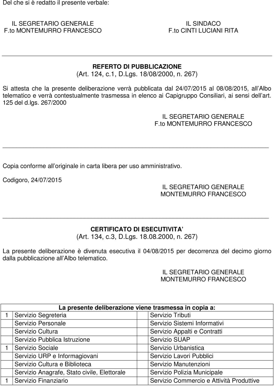 art. 125 del d.lgs. 267/2000 IL SEGRETARIO GENERALE F.to MONTEMURRO FRANCESCO Copia conforme all originale in carta libera per uso amministrativo.