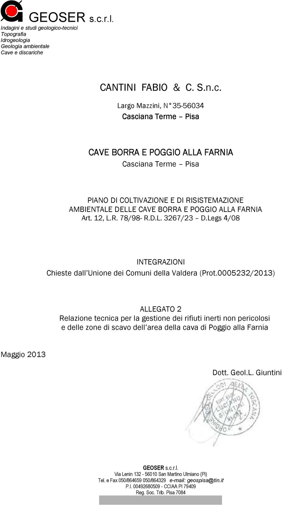 -tecnici Topografia Idrogeologia Geologia ambientale Cave e discariche CANTINI FABIO & C. S.n.c. Largo Mazzini, N 35-56034 Casciana Terme Pisa CAVE BORRA E POGGIO ALLA FARNIA Casciana Terme Pisa PIANO DI COLTIVAZIONE E DI RISISTEMAZIONE AMBIENTALE DELLE CAVE BORRA E POGGIO ALLA FARNIA Art.