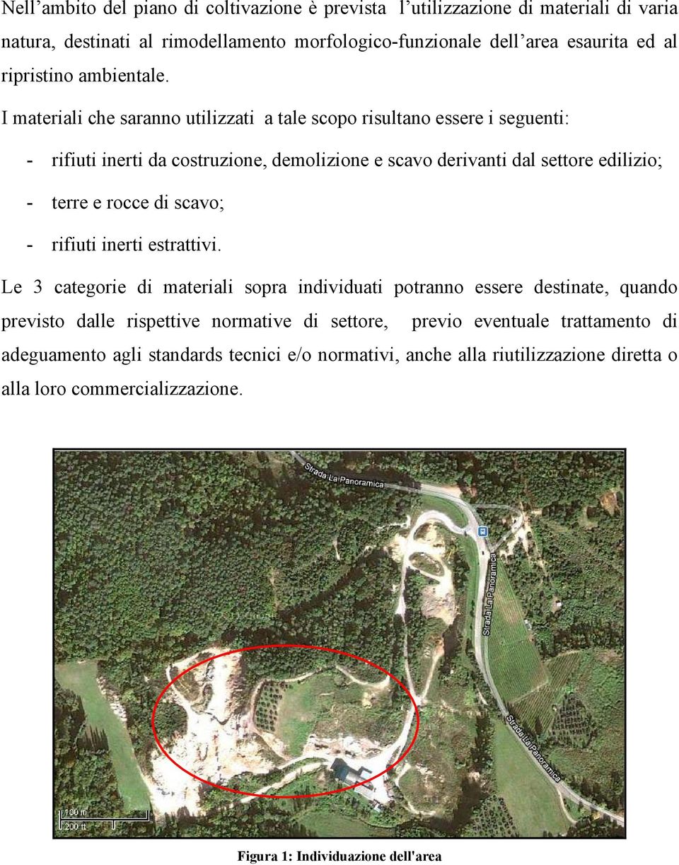 I materiali che saranno utilizzati a tale scopo risultano essere i seguenti: - rifiuti inerti da costruzione, demolizione e scavo derivanti dal settore edilizio; - terre e rocce di