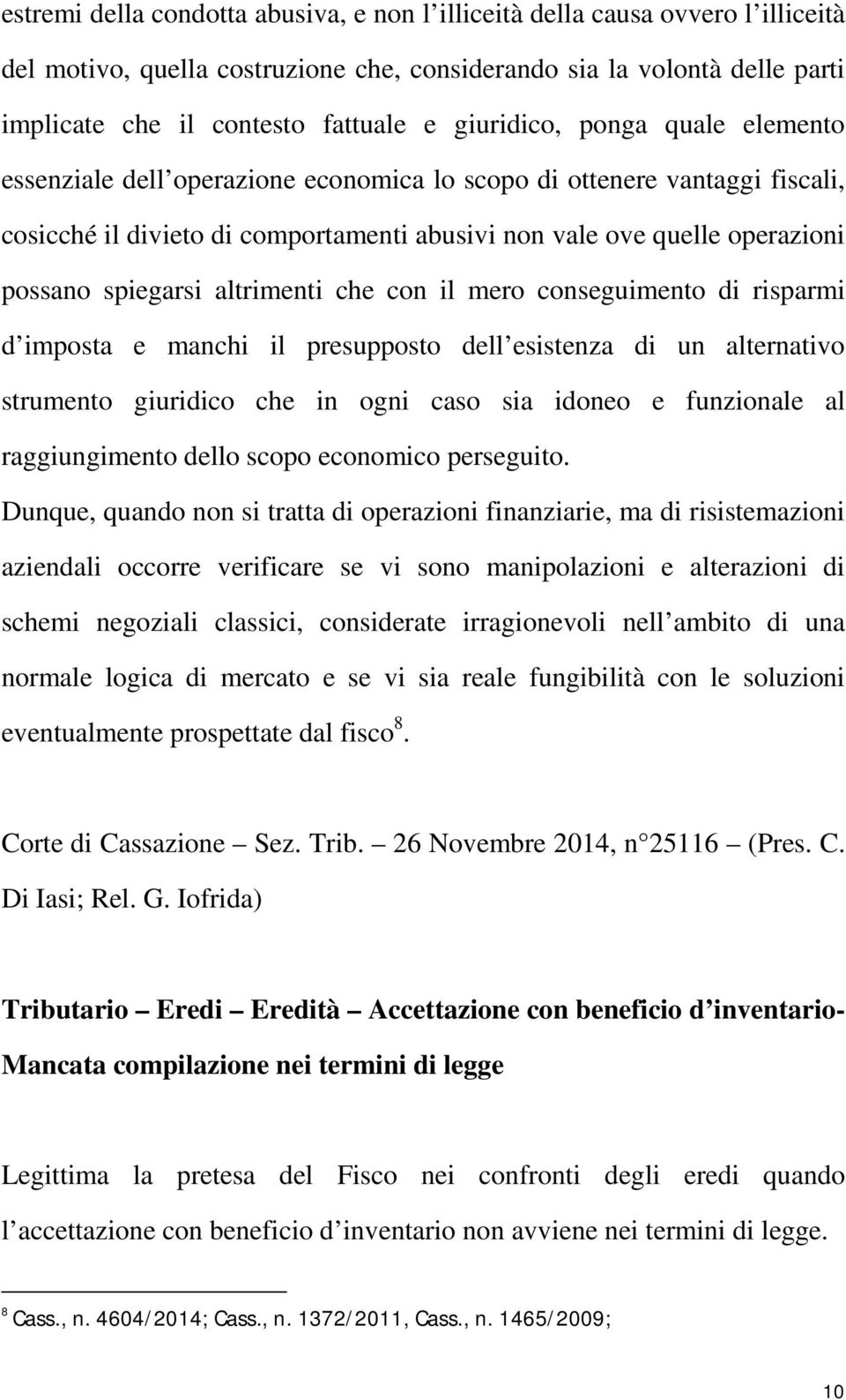 spiegarsi altrimenti che con il mero conseguimento di risparmi d imposta e manchi il presupposto dell esistenza di un alternativo strumento giuridico che in ogni caso sia idoneo e funzionale al