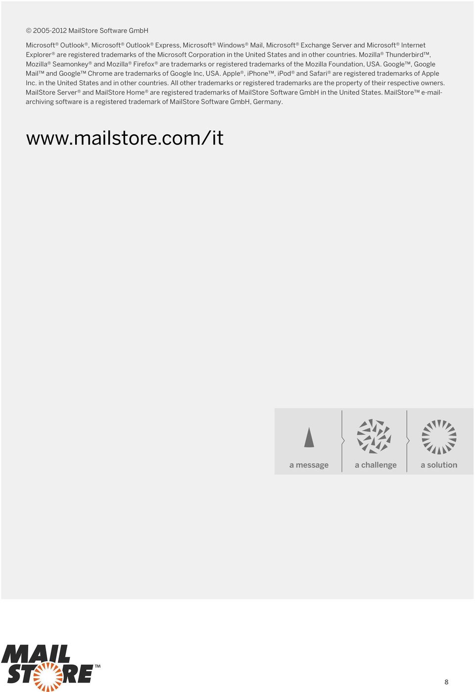 Google, Google Mail and Google Chrome are trademarks of Google Inc, USA. Apple, iphone, ipod and Safari are registered trademarks of Apple Inc. in the United States and in other countries.