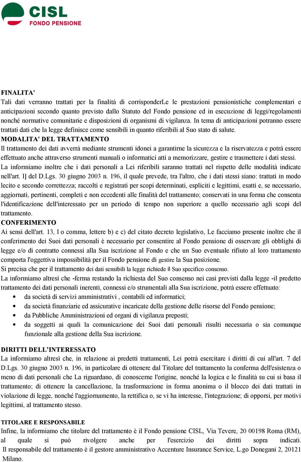 In tema di anticipazioni potranno essere trattati dati che la legge definisce come sensibili in quanto riferibili al Suo stato di salute.