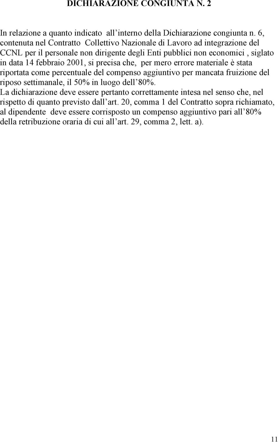 precisa che, per mero errore materiale è stata riportata come percentuale del compenso aggiuntivo per mancata fruizione del riposo settimanale, il 50% in luogo dell 80%.