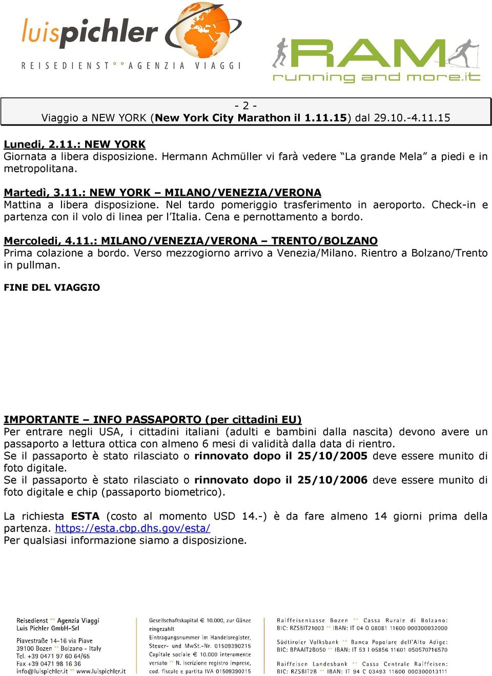 Nel tardo pomeriggio trasferimento in aeroporto. Check-in e partenza con il volo di linea per l Italia. Cena e pernottamento a bordo. Mercoledi, 4.11.