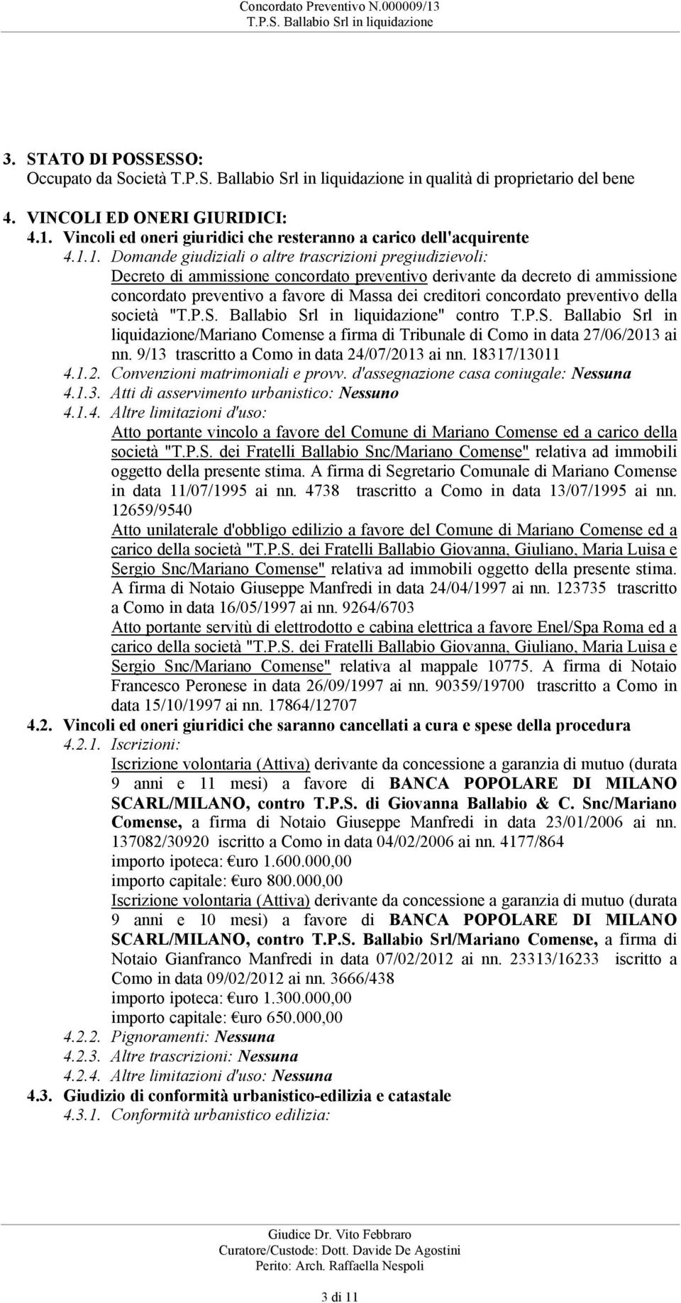 società "" contro TPS Ballabio Srl in liquidazione/mariano Comense a firma di Tribunale di Como in data 27/06/2013 ai nn 9/13 trascritto a Como in data 24/07/2013 ai nn 18317/13011 412 Convenzioni