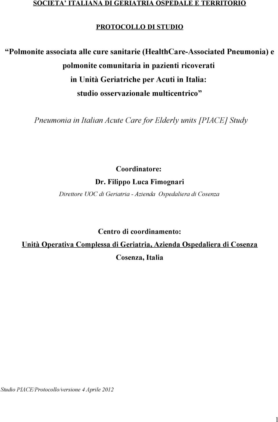 Care for Elderly units [PIACE] Study Coordinatore: Dr.