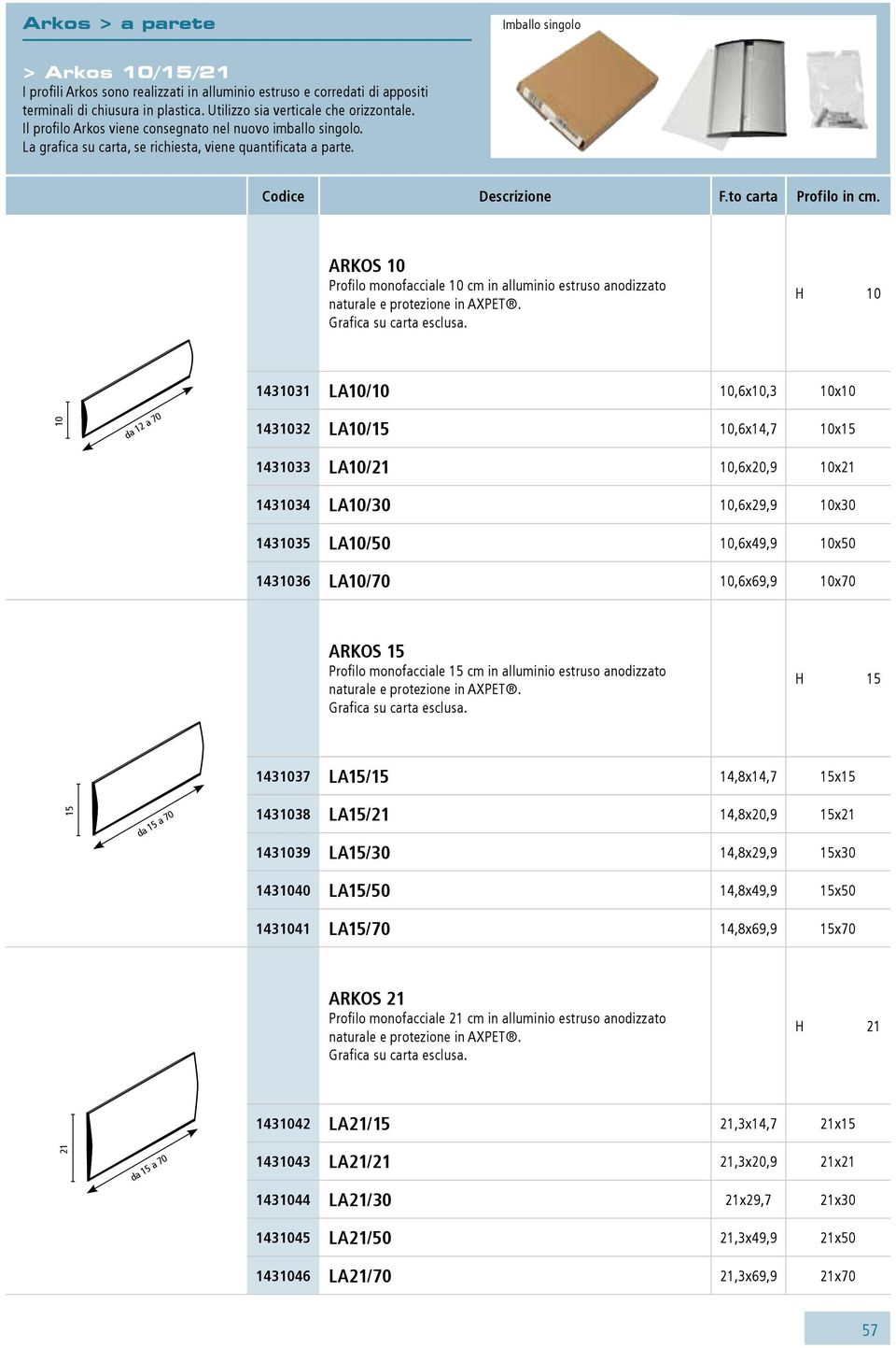 Arkos 10 Profilo monofacciale 10 cm in alluminio estruso anodizzato naturale e protezione in AXPET. Grafica su carta esclusa.