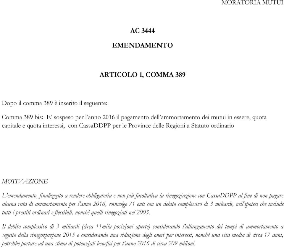 pagare alcuna rata di ammortamento per l anno 2016, coinvolge 71 enti con un debito complessivo di 3 miliardi, nell ipotesi che include tutti i prestiti ordinari e flessibili, nonché quelli