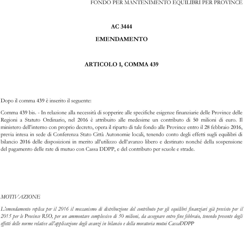 euro. Il ministero dell interno con proprio decreto, opera il riparto di tale fondo alle Province entro il 28 febbraio 2016, previa intesa in sede di Conferenza Stato Città Autonomie locali, tenendo