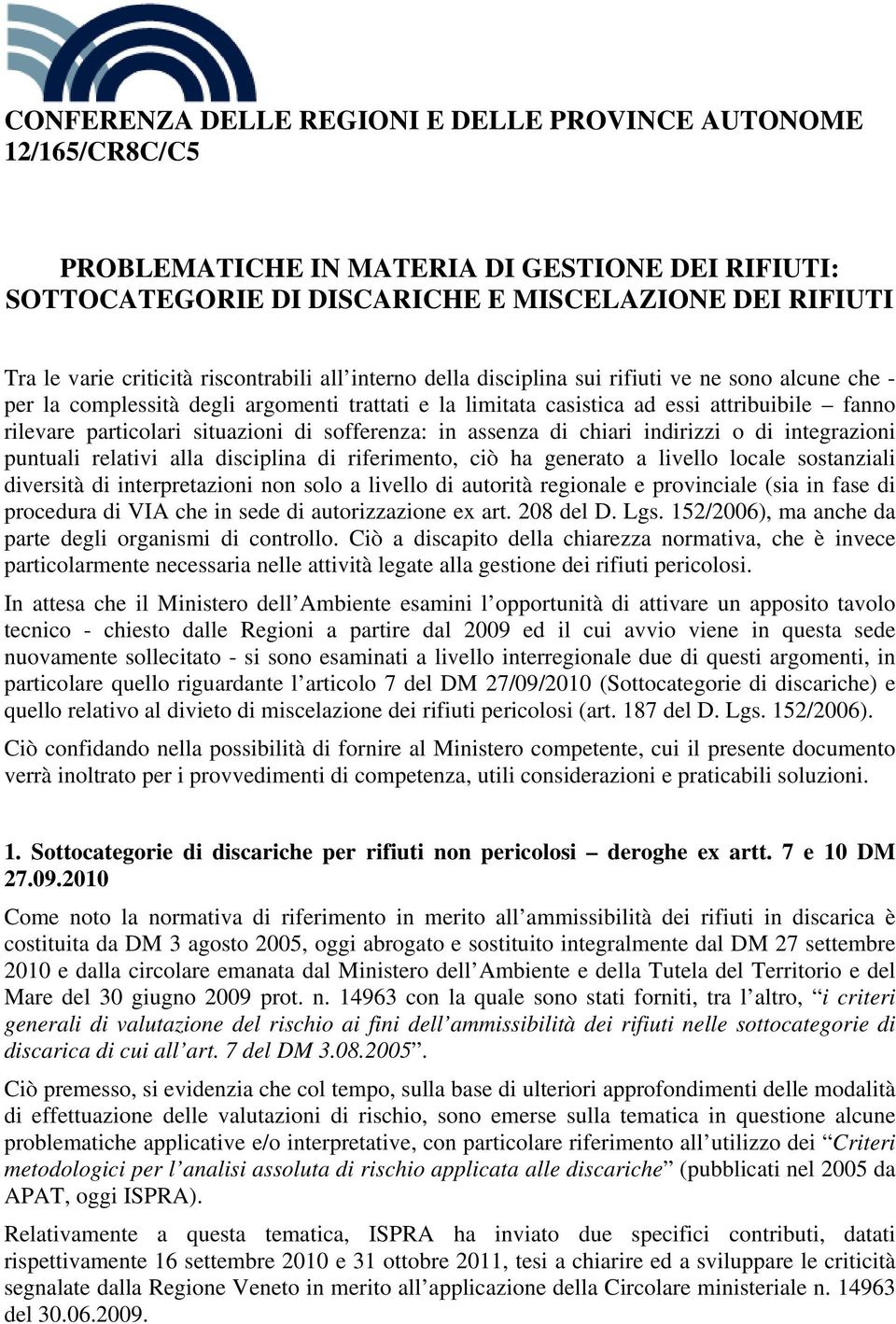 situazioni di sofferenza: in assenza di chiari indirizzi o di integrazioni puntuali relativi alla disciplina di riferimento, ciò ha generato a livello locale sostanziali diversità di interpretazioni