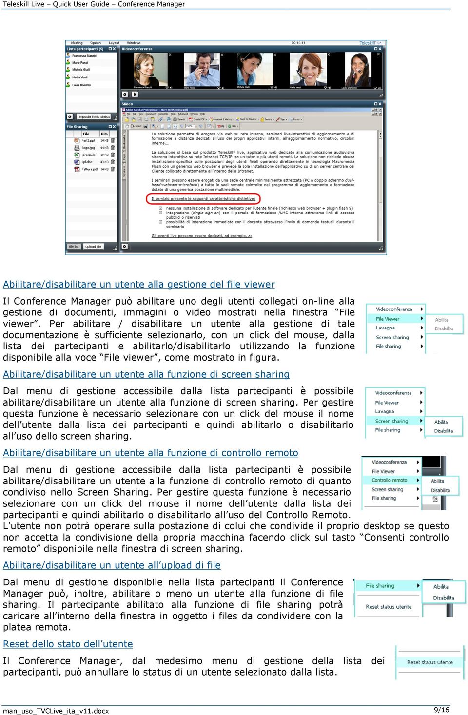 Per abilitare / disabilitare un utente alla gestione di tale documentazione è sufficiente selezionarlo, con un click del mouse, dalla lista dei partecipanti e abilitarlo/disabilitarlo utilizzando la