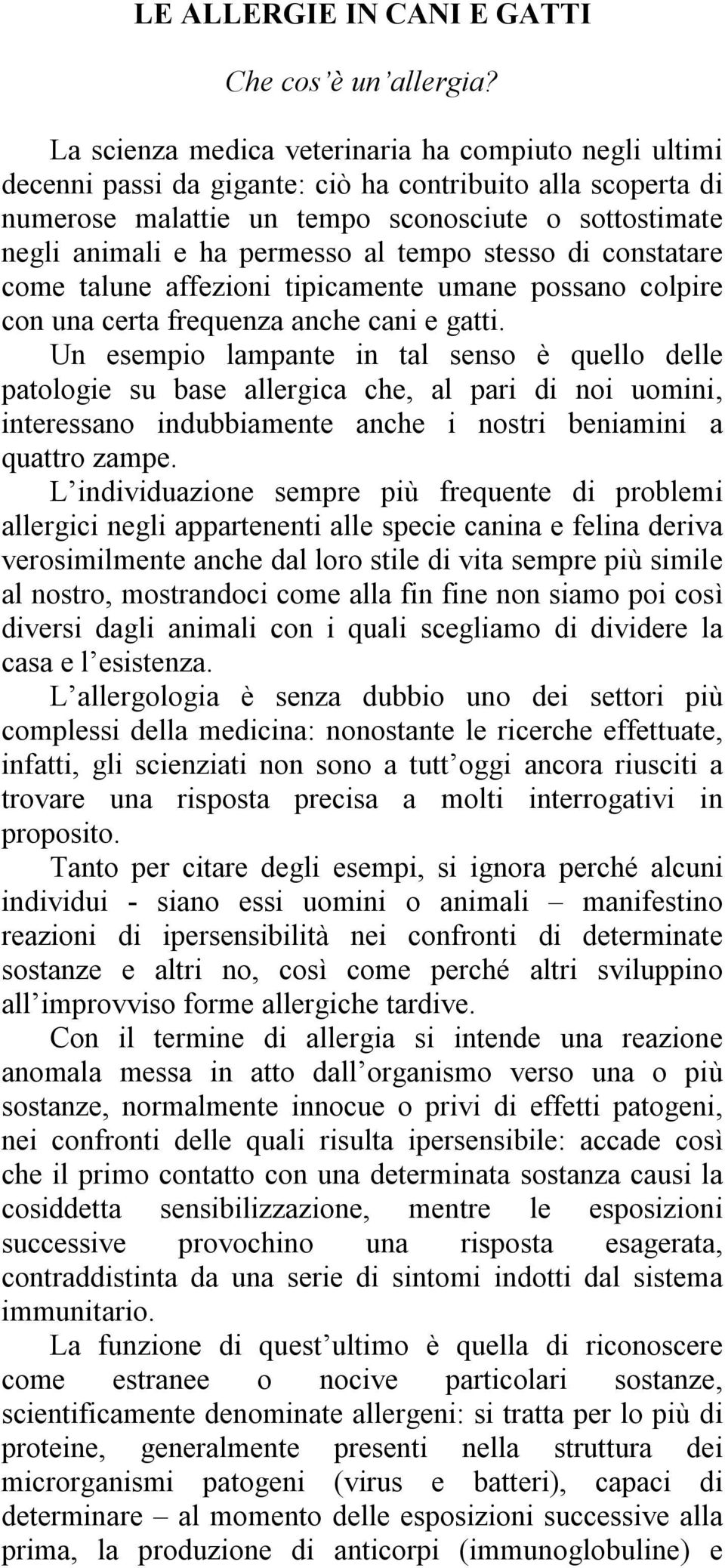 al tempo stesso di constatare come talune affezioni tipicamente umane possano colpire con una certa frequenza anche cani e gatti.