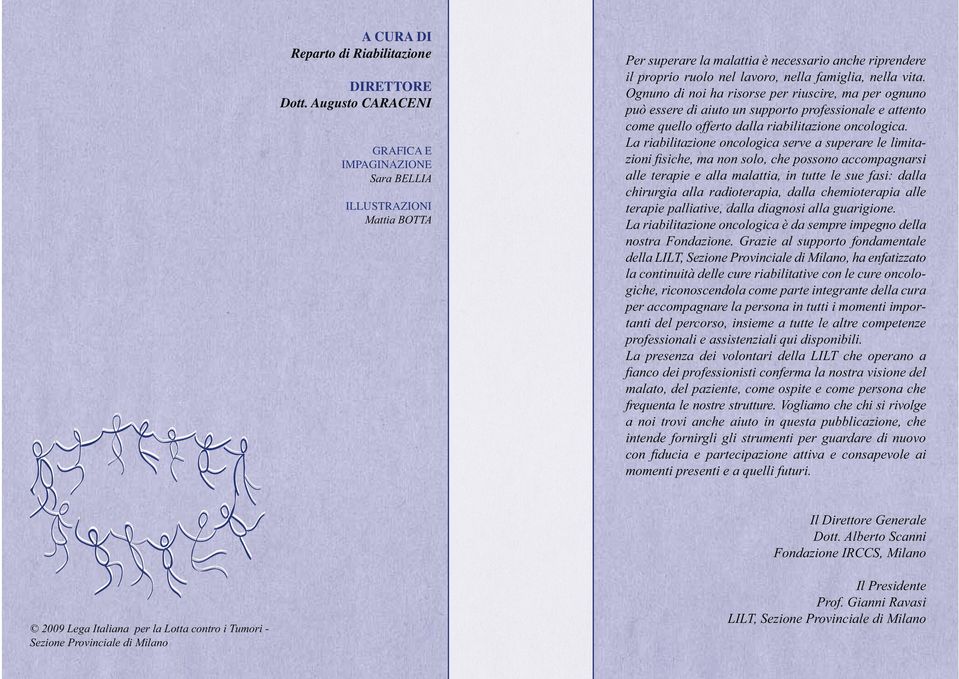 Ognuno di noi ha risorse per riuscire, ma per ognuno può essere di aiuto un supporto professionale e attento come quello offerto dalla riabilitazione oncologica.