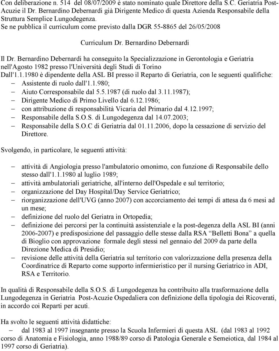 Se ne pubblica il curriculum come previsto dalla DGR 55-8865 del 26/05/2008 Curriculum Dr. Bernardino Debernardi Il Dr.