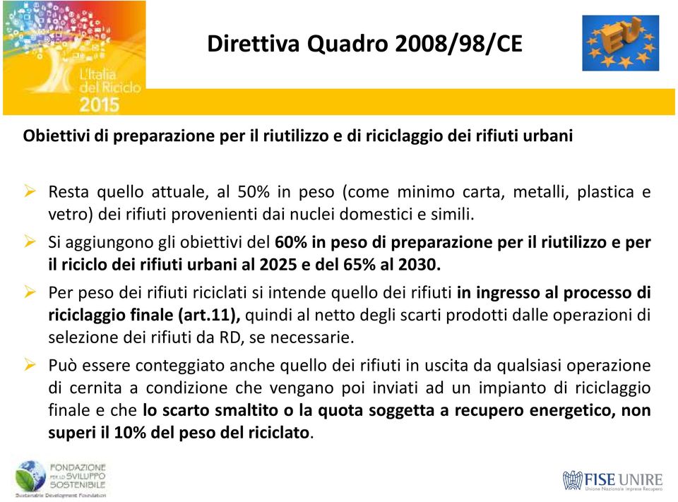 Perpesodeirifiutiriciclatisiintendequellodeirifiutiiningressoalprocessodi riciclaggio finale(art.