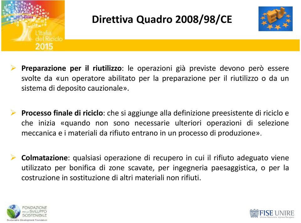 Processo finale di riciclo: che si aggiunge alla definizione preesistente di riciclo e che inizia «quando non sono necessarie ulteriori operazioni di selezione