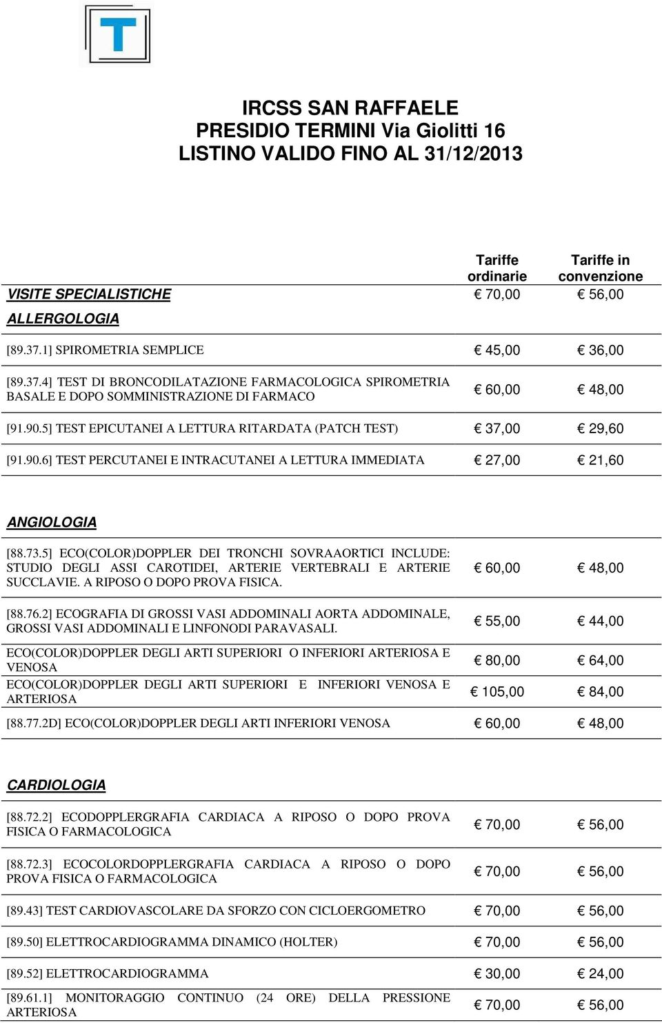 5] TEST EPICUTANEI A LETTURA RITARDATA (PATCH TEST) 37,00 29,60 [91.90.6] TEST PERCUTANEI E INTRACUTANEI A LETTURA IMMEDIATA 27,00 21,60 ANGIOLOGIA [88.73.