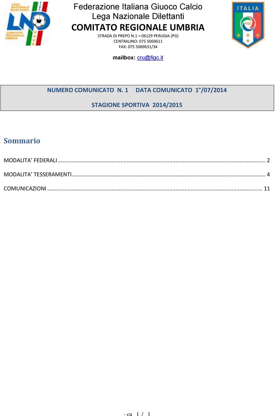 1 = 06129 PERUGIA (PG) CENTRALINO: 075 5069611 FAX: 075 5069631/34 mailbox: cru@figc.