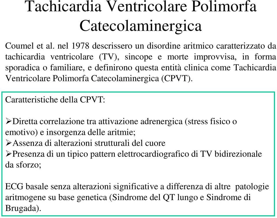 clinica come Tachicardia Ventricolare Polimorfa Catecolaminergica (CPVT).