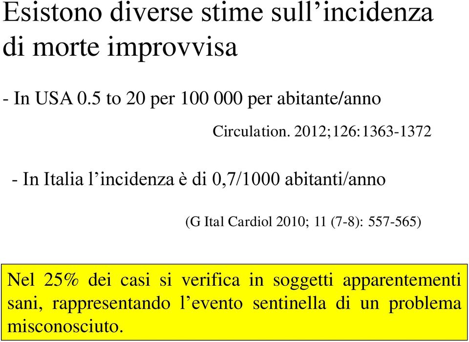 2012;126:1363-1372 - In Italia l incidenza è di 0,7/1000 abitanti/anno (G Ital Cardiol