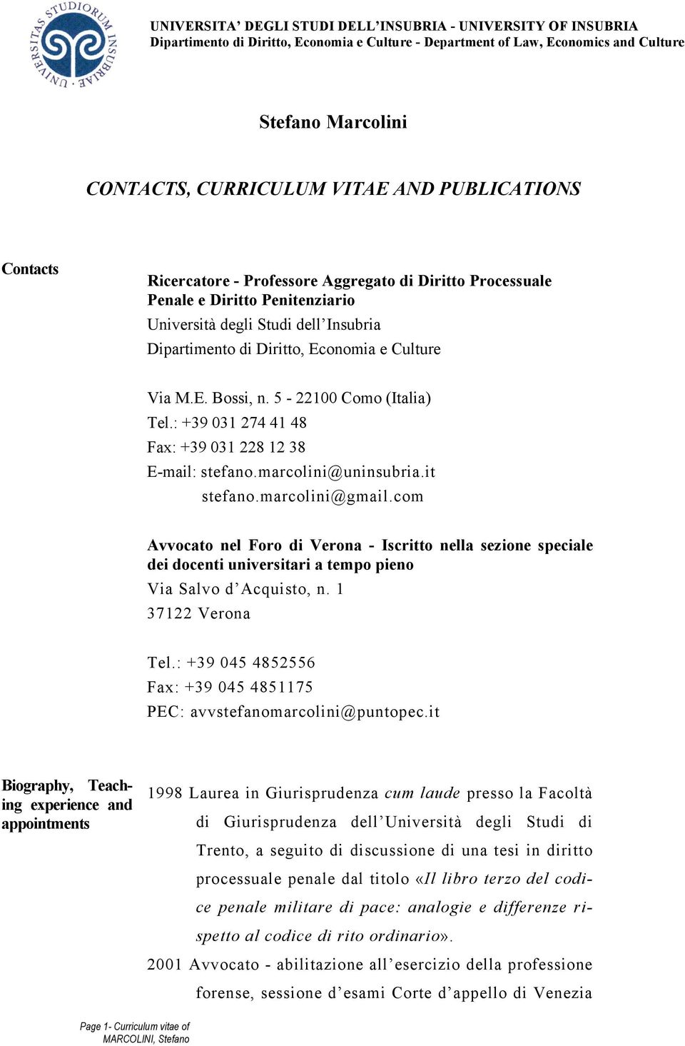 com Avvocato nel Foro di Verona - Iscritto nella sezione speciale dei docenti universitari a tempo pieno Via Salvo d Acquisto, n. 1 37122 Verona Tel.