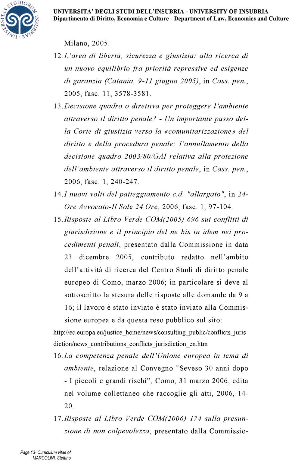 - Un importante passo della Corte di giustizia verso la «comunitarizzazione» del diritto e della procedura penale: l annullamento della decisione quadro 2003/80/GAI relativa alla protezione dell