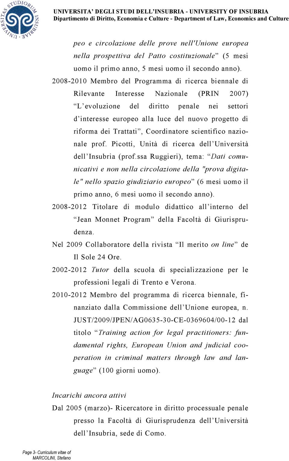 dei Trattati, Coordinatore scientifico nazionale prof. Picotti, Unità di ricerca dell Università dell Insubria (prof.