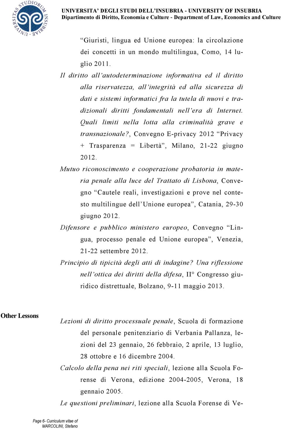 nell era di Internet. Quali limiti nella lotta alla criminalità grave e transnazionale?, Convegno E-privacy 2012 Privacy + Trasparenza = Libertà, Milano, 21-22 giugno 2012.