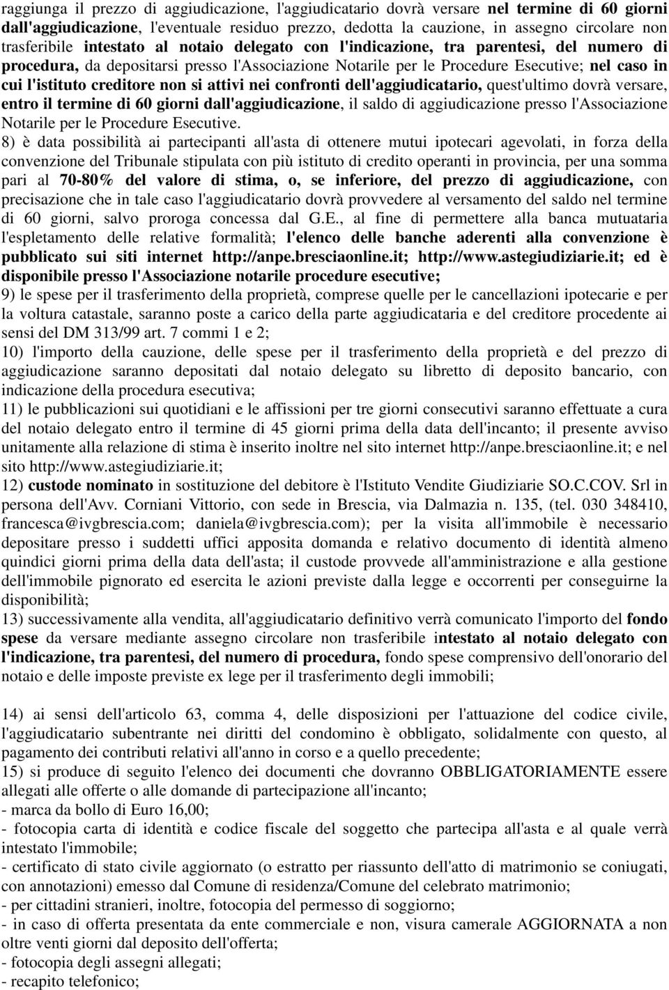 l'istituto creditore non si attivi nei confronti dell'aggiudicatario, quest'ultimo dovrà versare, entro il termine di 60 giorni dall'aggiudicazione, il saldo di aggiudicazione presso l'associazione