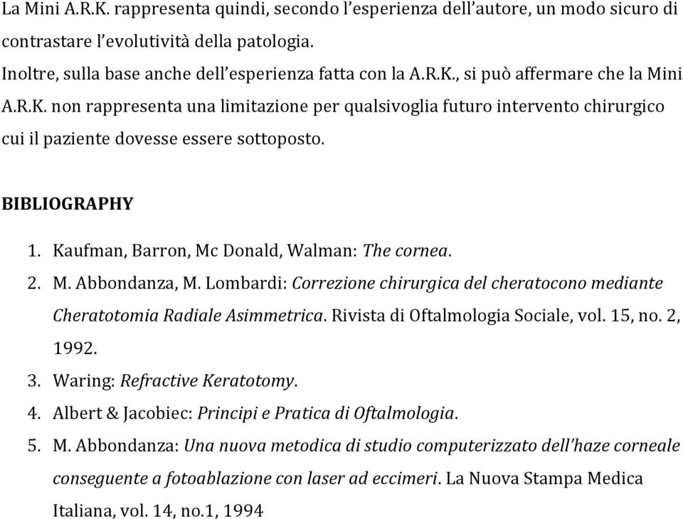 Lombardi: Correzione chirurgica del cheratocono mediante Cheratotomia Radiale Asimmetrica. Rivista di Oftalmologia Sociale, vol. 15, no. 2, 1992. 3. Waring: Refractive Keratotomy. 4.