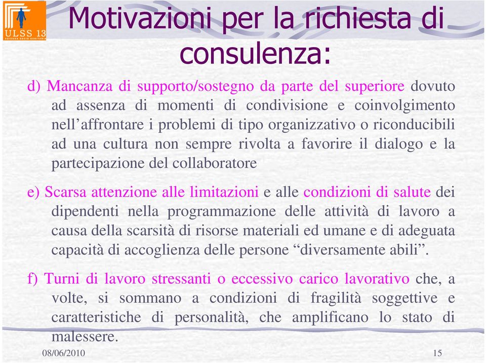 dei dipendenti nella programmazione delle attività di lavoro a causa della scarsità di risorse materiali ed umane e di adeguata capacità di accoglienza delle persone diversamente abili.