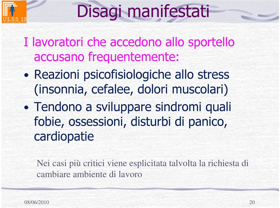 sviluppare sindromi quali fobie, ossessioni, disturbi di panico, cardiopatie Nei casi