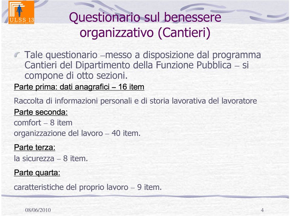 Parte prima: dati anagrafici 16 item Raccolta di informazioni personali e di storia lavorativa del lavoratore Parte