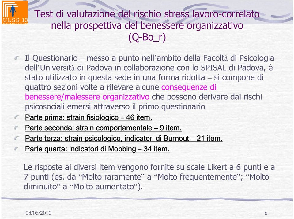 organizzativo che possono derivare dai rischi psicosociali emersi attraverso il primo questionario Parte prima: strain fisiologico 46 item. Parte seconda: strain comportamentale 9 item.