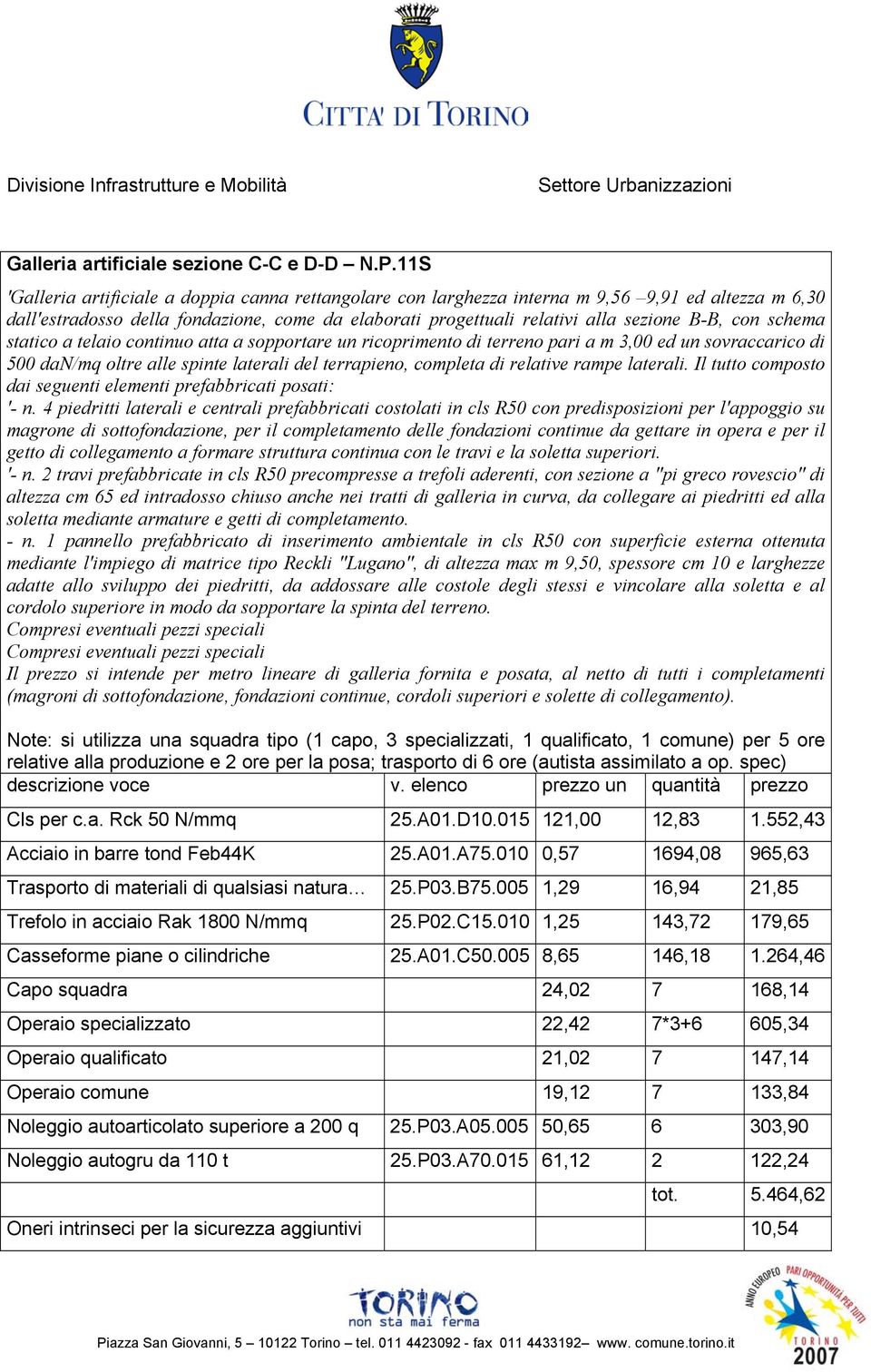 con schema statico a telaio continuo atta a sopportare un ricoprimento di terreno pari a m 3,00 ed un sovraccarico di 500 dan/mq oltre alle spinte laterali del terrapieno, completa di relative rampe