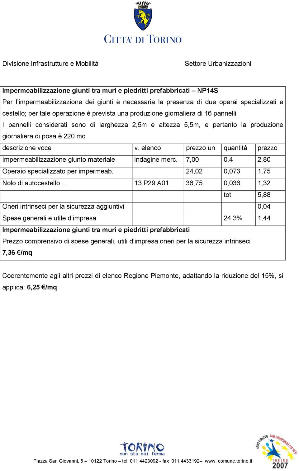 elenco prezzo un quantità prezzo Impermeabilizzazione giunto materiale indagine merc. 7,00 0,4 2,80 Operaio specializzato per impermeab. 24,02 0,073 1,75 Nolo di autocestello 13.P29.