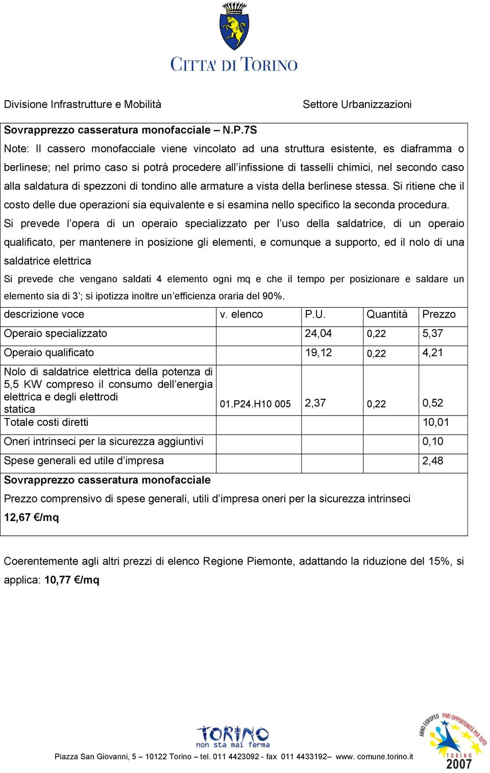 saldatura di spezzoni di tondino alle armature a vista della berlinese stessa. Si ritiene che il costo delle due operazioni sia equivalente e si esamina nello specifico la seconda procedura.